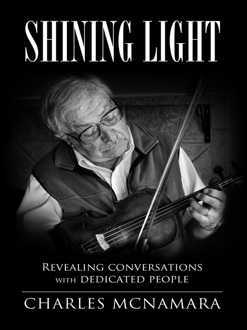 Title details for Shining Light. Revealing Conversations with Dedicated People. by Charles McNamara - Available